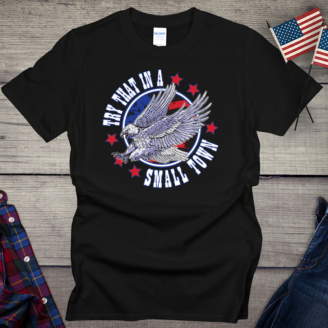 Try That In A Small Town Eagle T-Shirt