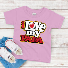 Load image into Gallery viewer, Kids T-Shirt, I Love My Papa
