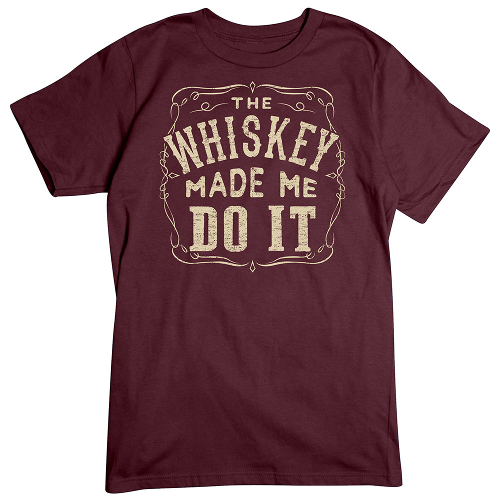 Whiskey Made Me Do It! T-Shirt