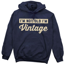 Load image into Gallery viewer, I&#39;m not Old I&#39;m Vintage Hoodie

