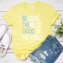 Load image into Gallery viewer, Inspirational T-shirt, Believe There is Good In The World Tee
