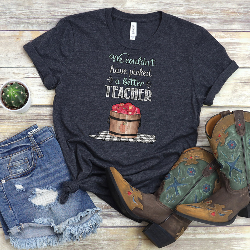 Teacher's T-Shirt, Couldn't Pick a Better Teacher Tee