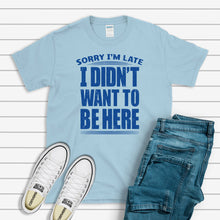 Load image into Gallery viewer, Funny T-Shirt, Sorry I&#39;m Late Tee
