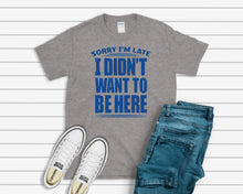 Load image into Gallery viewer, Funny T-Shirt, Sorry I&#39;m Late Tee

