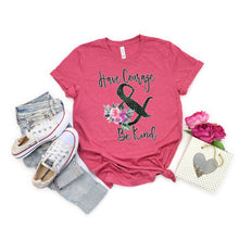 Load image into Gallery viewer, Inspirational T-Shirt, Have Courage &amp; Be Kind Tee
