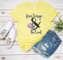 Load image into Gallery viewer, Inspirational T-Shirt, Have Courage &amp; Be Kind Tee
