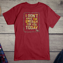 Load image into Gallery viewer, Don&#39;t Have The Energy T-Shirt
