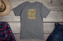 Load image into Gallery viewer, Don&#39;t Have The Energy T-Shirt
