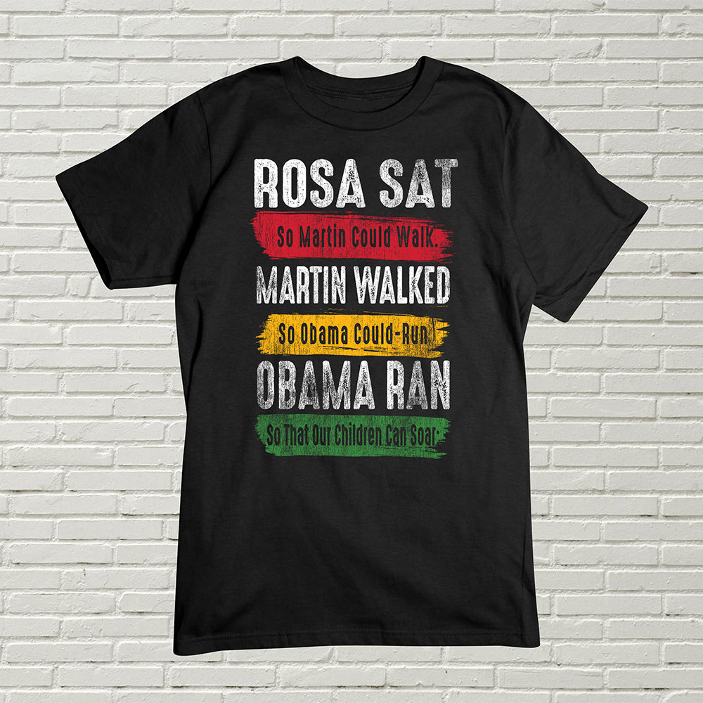 Black History T-Shirt, Rosa Sat, Martin Walked, Obama Ran Tee