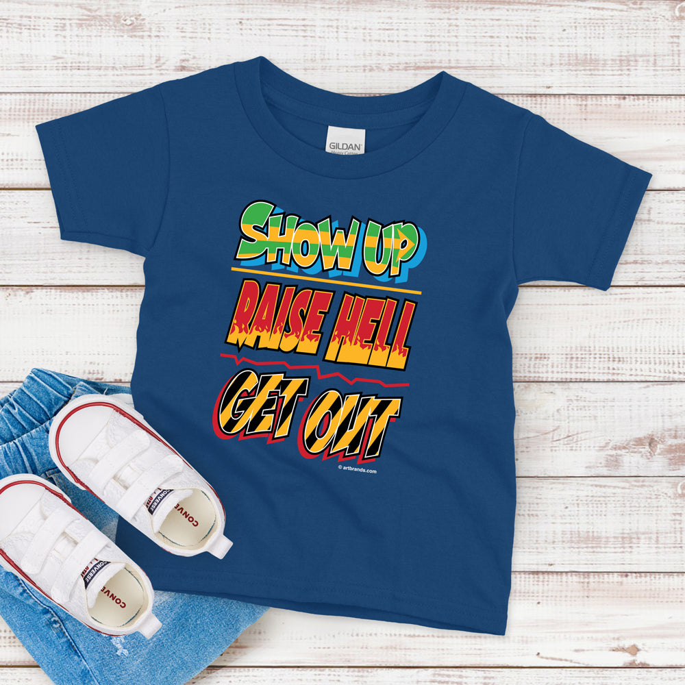Kids T-Shirt, Show Up Raise Hell, Get Out