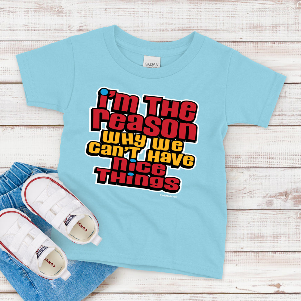 Kids T-Shirt, I'm The Reason We Can't have Nice Things